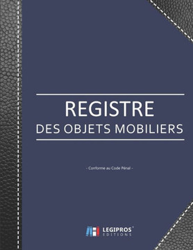 Registre Des Objets Mobiliers - Conforme Au Code Pénal : Registre De Police Pour Antiquaires, Brocanteurs, Dépôt-Vente Ou Garagiste - 103 Pages - Format Large 21,59Cm X 27,94Cm Broché - Fond Bleu Foncé Renfort Couverture Imitation Cuir Noir