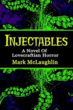 Injectables: A Novel Of Lovecraftian Horror