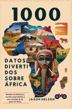 1000 Datos Divertidos Sobre África: Descubra las historias y secretos sorprendentes y poco conocidos de los países de África