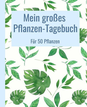 Mein groÃ?es Pflanzen-Tagebuch für 50 Pflanzen.: 19,05 x 23,5 cm (7,5 x 9,25 Zoll). 206 weiÃ?e Seiten. (German Edition)
