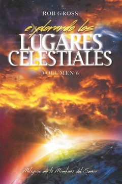 Explorando los Lugares Celestiales - Volumen 6: Milagros en la Montaña del Señor