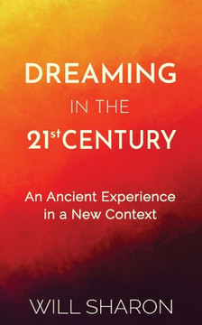 Dreaming in the 21st Century: An ancient experience in a new context