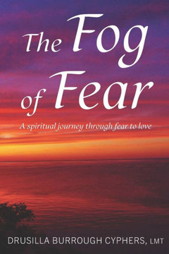 The Fog of Fear: A spritual journey through fear to love