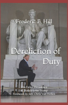 Dereliction of Duty: The Failed Presidency of Donald John Trump