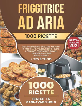 Friggitrice ad Aria: 1000 Ricette Facili per Friggere, Grigliare, Arrostire in Modo Sano, Veloce, Ricco di Gusto e con Poco Condimento Bonu