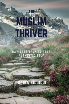The Muslim Thriver: Navigate back to your authentic self
