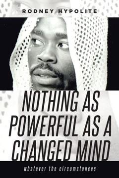 Nothing as Powerful as a Changed Mind: Whatever the circumstances