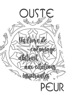 Ouste Peur: Un Livre de Coloriage Abstrait aux Citations Inspirantes