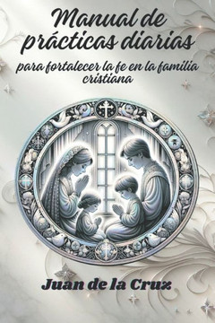 Manual de prácticas diarias: para fortalecer la fe en la familia cristiana