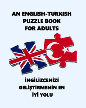An English-Turkish Puzzle Book for Adults: İngİlİzcenİzİ GelİŞtİrmenİn En İyİ Yolu