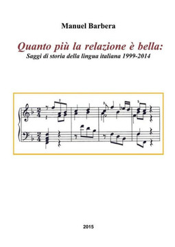 Quanto più la relazione è bella: Saggi di storia della lingua italiana 1999-2014 Quanto più la relazione è bella: Saggi di storia della lingua italiana 1999-2014