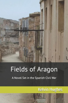 Fields of Aragon: A Novel Set in the Spanish Civil War