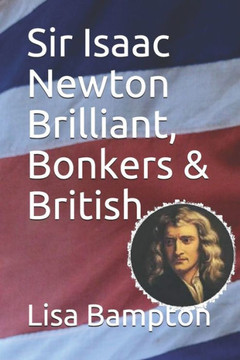 Sir Isaac Newton Brilliant, Bonkers & British