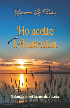 Ho scelto l'Australia: Il viaggio che mi ha cambiato la vita
