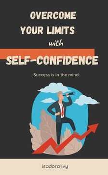 Success is in the mind: Overcome your limits with self-confidence