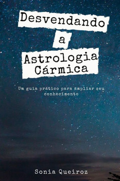 Desvendando a Astrologia Cármica: Um guia prático para ampliar seu conhecimento