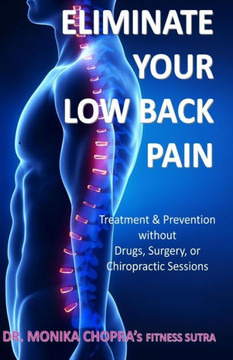 Eliminate your Low Back Pain: Treatment & Prevention without Drugs, Surgery, or Chiropractic Sessions (Fitness Sutra) Eliminate your Low Back Pain: Treatment & Prevention without Drugs, Surgery, or Chiropractic Sessions (Fitness Sutra)