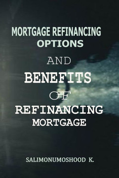 Mortgage Refinancing Options and Benefits of Refinancing Mortgage Mortgage Refinancing Options and Benefits of Refinancing Mortgage