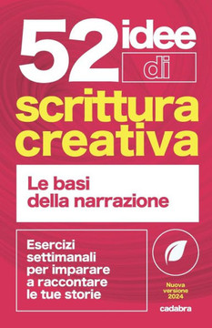 52 idee di scrittura creativa: esercizi settimanali per imparare a raccontare le tue storie