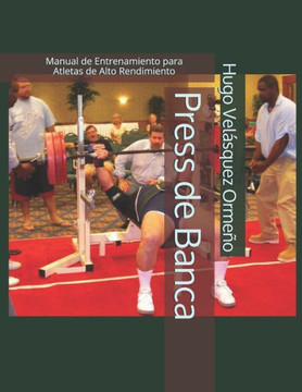 Press de Banca: Manual de Entrenamiento para Atletas de Alto Rendimiento Press de Banca: Manual de Entrenamiento para Atletas de Alto Rendimiento