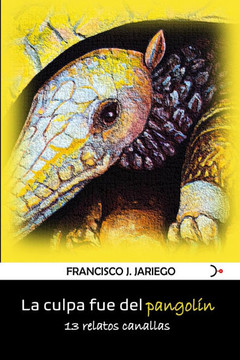 La culpa fue del pangolín: 13 relatos canallas
