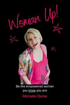 Woman Up!: Be the empowered woman you know you are