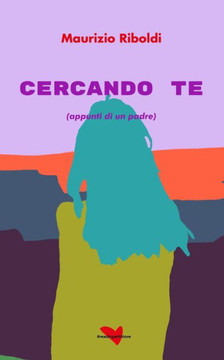Cercando te: (appunti di un padre)