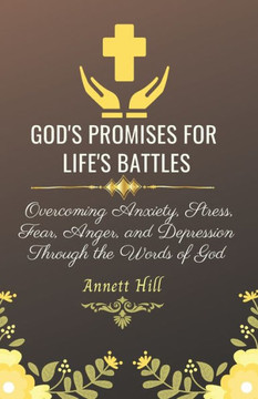 God's Promises for Life's Battles: Overcoming Anxiety, Stress, Fear, Anger, and Depression Through the Words of God With Affirmations and Prayers. (Bo