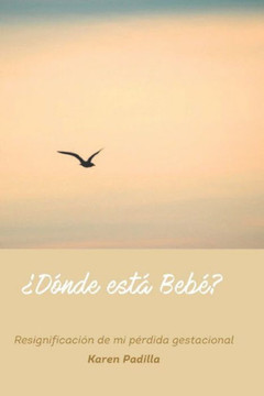 ¿Dónde está Bebé?: Resignificación de mi pérdida gestacional