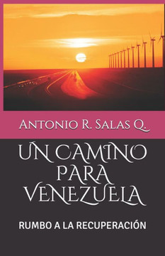 Un Camino Para Venezuela: Rumbo a la Recuperación