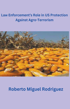 Law Enforcement's Role in U.S. Protection Against Agro-Terrorism Law Enforcement's Role in U.S. Protection Against Agro-Terrorism