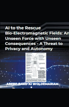 AI to the Rescue - Bio-Electromagnetic Fields: An Unseen Force with Unseen Consequences - A Threat to Privacy and Autonomy