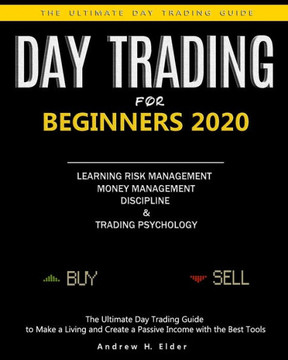 Day Trading for Beginners 2020: The Ultimate Day Trading Guide to Make a Living and Create a Passive Income with the Best Tools, Learning Risk Managem