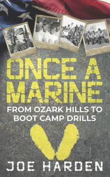 Once A Marine: From Ozark Hills to Boot Camp Drills