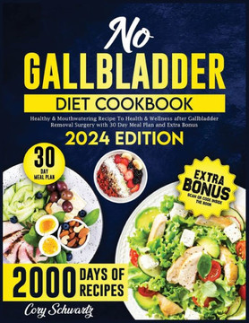 No Gallbladder Diet Cookbook: 2000 Days of Healthy & Mouthwatering Recipe To Health & Wellness after Gallbladder Removal Surgery with 30 Day Meal Pl