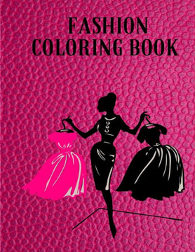 Fashion Coloring Book: Fashion Coloring Book For Girls: Fun Fashion and Fresh Styles!: Coloring Book For Girls (Fashion & Other Fun Coloring Fashion Coloring Book: Fashion Coloring Book For Girls: Fun Fashion and Fresh Styles!: Coloring Book For Girls (Fashion & Other Fun Coloring