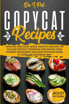 Copycat Recipes: Updated, Delicious, Quick, Healthy, and Easy to Follow Copycat Cookbook For Making Your Favorite Restaurant and Most P