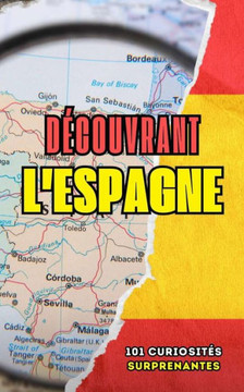 Découvrant l'Espagne: 101 Curiosités Surprenantes Découvrant l'Espagne: 101 Curiosités Surprenantes