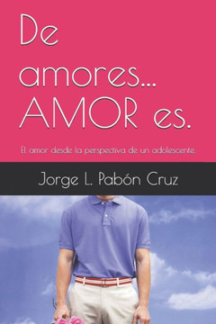 De amores... AMOR es.: El amor desde la perspectiva de un adolescente.
