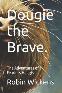 Dougie the Brave.: The Adventures of a Fearless Haggis.