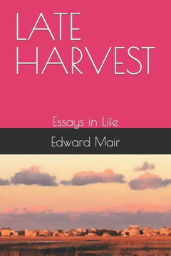 Late Harvest: Essays in Life