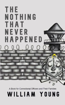 The Nothing That Never Happened: A Collection of Stories for Correctional Officers and Their Families