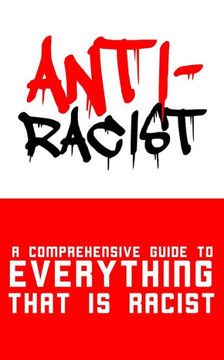 Anti-Racist: A Comprehensive Guide to Everything That Is Racist