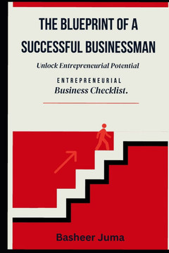 The Blueprint of a Successful Businessman.: Unlock Entrepreneurial Potential-Entrepreneurial Business Checklist.