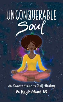 Unconquerable Soul: An Owner's Guide to Self Healing
