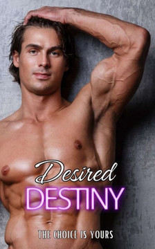 Desired Destiny: The Choice is Yours Desired Destiny: The Choice is Yours