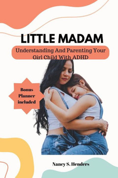 Little Madam: Understanding And Parenting Your Girl Child With ADHD