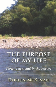 The Purpose of My Life: Now, Then, and in the Future