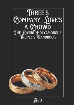 Three's Company, Love's a Crowd: The Loving Polyamorous Truple's Handbook