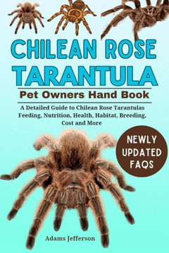 Chilean Rose Tarantula: A Detailed Guide to Chilean Rose Tarantulas Feeding, Nutrition, Health, Habitat, Breeding, Cost and More